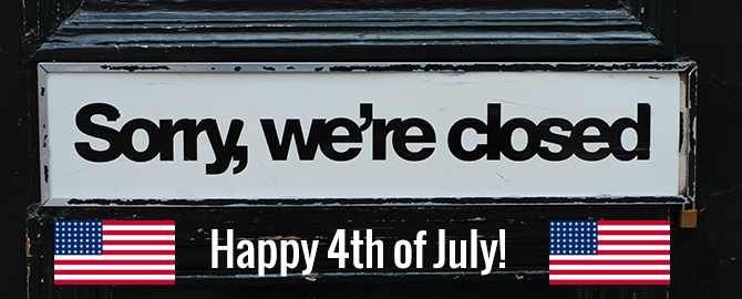 Closed for Independence Day - Saturday July 4th