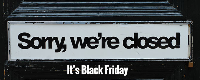 Closed on Black Friday - Friday November 27th