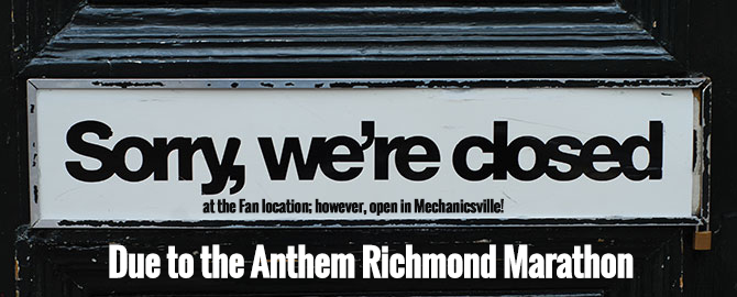 Open in Mechanicsville Discount Closed in the Fan - Saturday November 12th