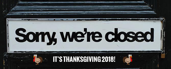 Closed for Thanksgiving 2018 - Thursday November 22nd